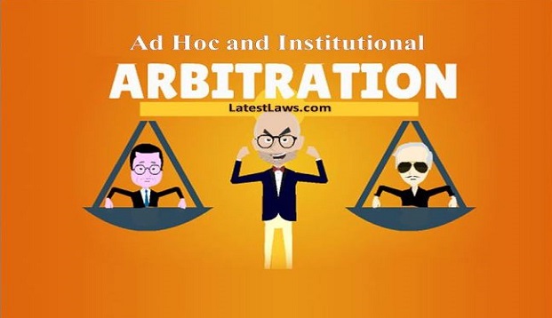 Ad Hoc and Institutional Arbitration By Jyotsana Uplavdiya