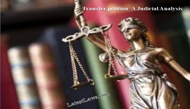 Transfer petition- A Judicial Analysis