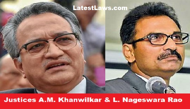 Justice A.M. Khanwilkar and Justice L. Nageswara Rao