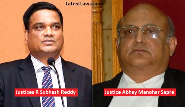 Justices R Subhash Reddy & Justice Manohar Sapre