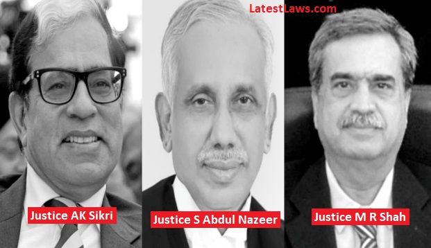 Justice Ak Sikri,S. Abdul Nazeer & M R Shah