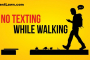 Completely prohibit People for Texting while Walking