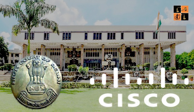 Delhi High Court &amp; CISCO