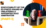 Executability of the Ex-Parte Award By Unilaterally Appointed Sole Arbitrator (Part-1).png