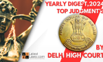 YEARLY DIGEST,2024 TOP JUDGMENT&rsquo;S BY Delhi High Court.png